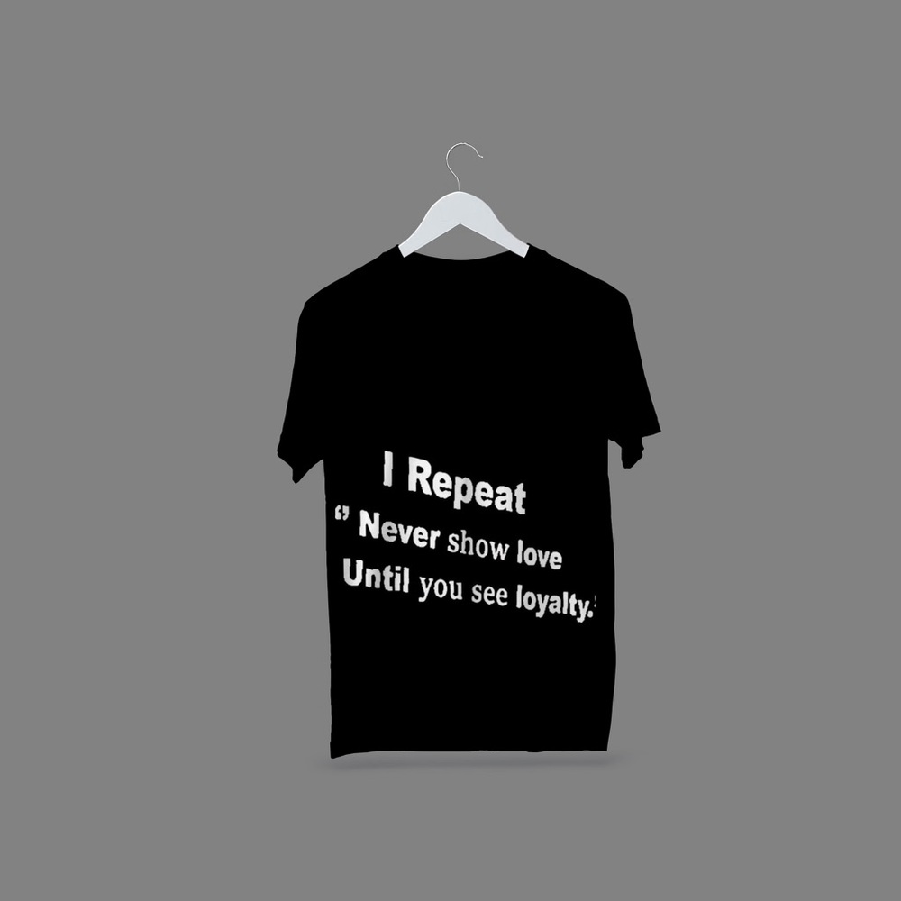 Never Show Love Until You See Loyalty Men’s Streetwear Tee (all sizes available)